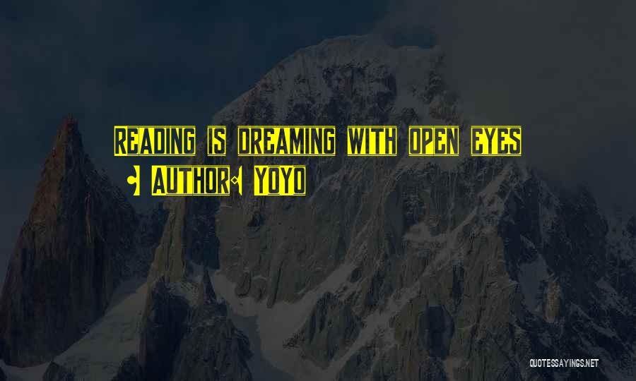 YoYo Quotes: Reading Is Dreaming With Open Eyes