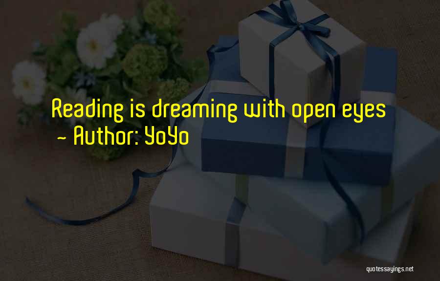 YoYo Quotes: Reading Is Dreaming With Open Eyes