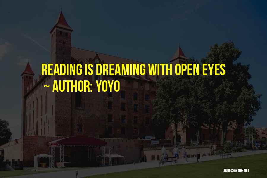 YoYo Quotes: Reading Is Dreaming With Open Eyes