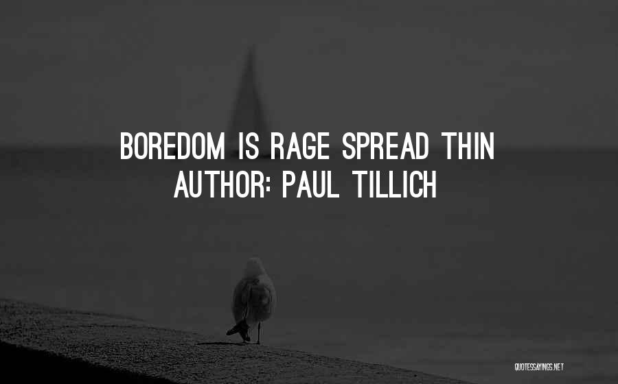 Paul Tillich Quotes: Boredom Is Rage Spread Thin