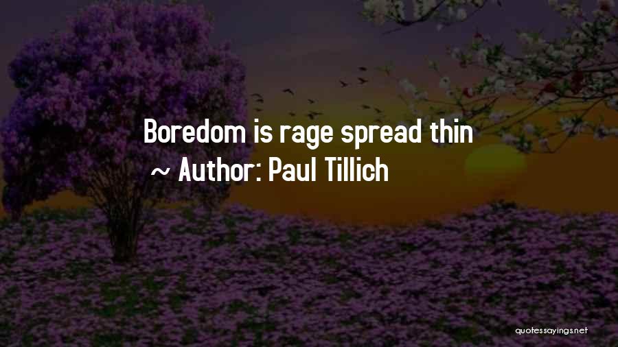 Paul Tillich Quotes: Boredom Is Rage Spread Thin
