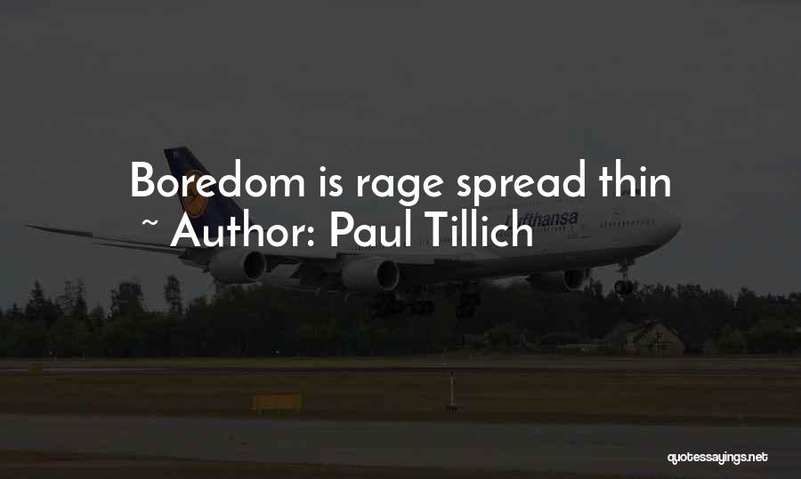 Paul Tillich Quotes: Boredom Is Rage Spread Thin