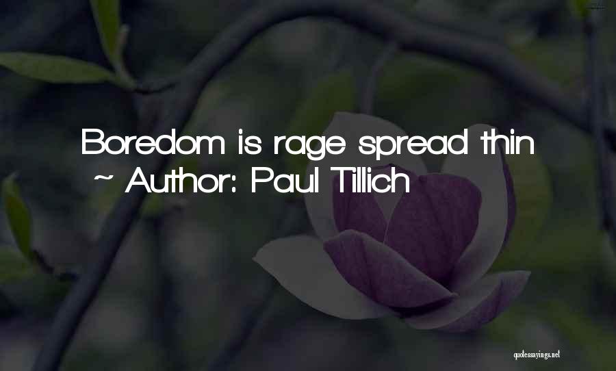 Paul Tillich Quotes: Boredom Is Rage Spread Thin