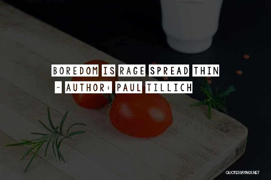 Paul Tillich Quotes: Boredom Is Rage Spread Thin
