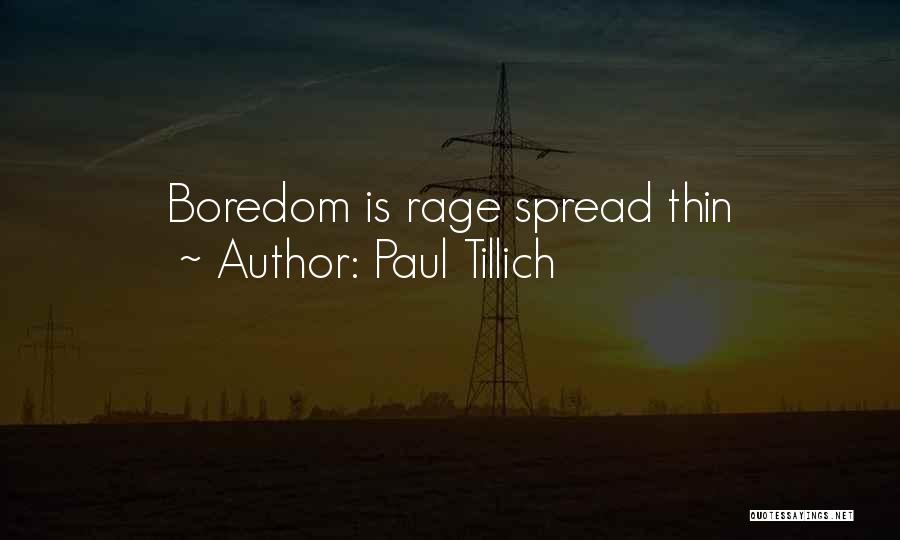 Paul Tillich Quotes: Boredom Is Rage Spread Thin