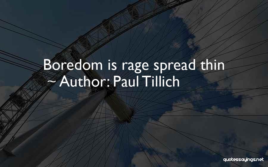 Paul Tillich Quotes: Boredom Is Rage Spread Thin