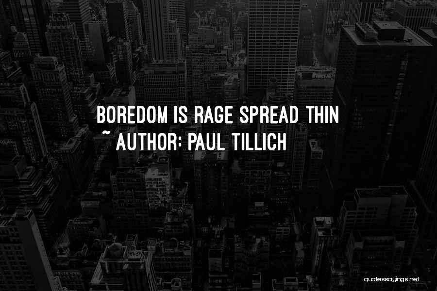 Paul Tillich Quotes: Boredom Is Rage Spread Thin