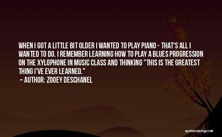 Zooey Deschanel Quotes: When I Got A Little Bit Older I Wanted To Play Piano - That's All I Wanted To Do. I