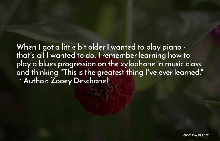 Zooey Deschanel Quotes: When I Got A Little Bit Older I Wanted To Play Piano - That's All I Wanted To Do. I