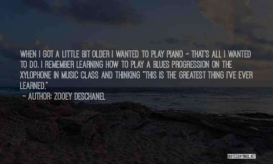 Zooey Deschanel Quotes: When I Got A Little Bit Older I Wanted To Play Piano - That's All I Wanted To Do. I