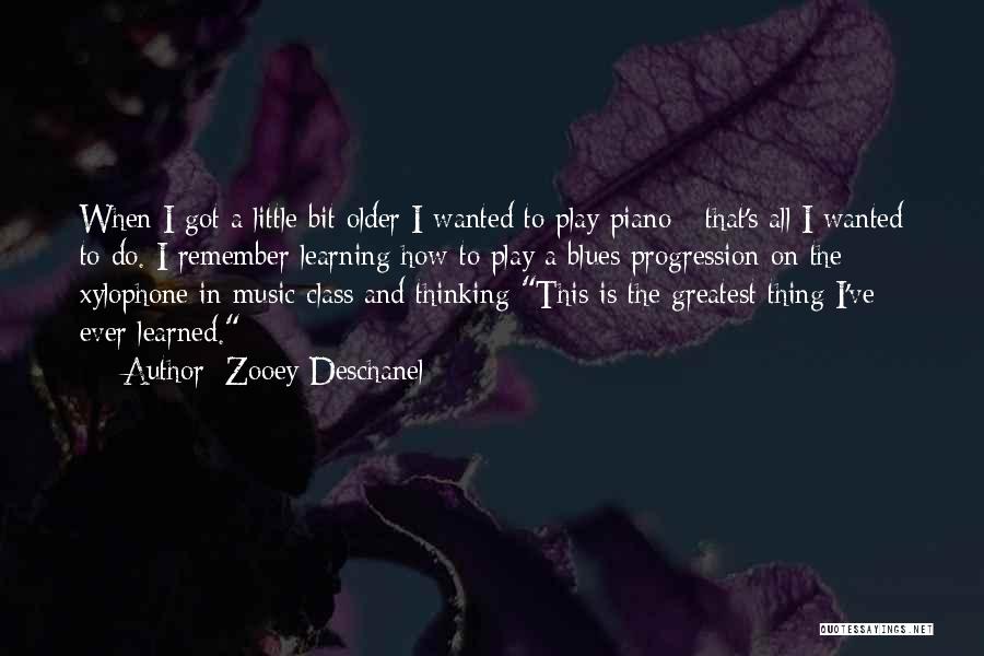 Zooey Deschanel Quotes: When I Got A Little Bit Older I Wanted To Play Piano - That's All I Wanted To Do. I