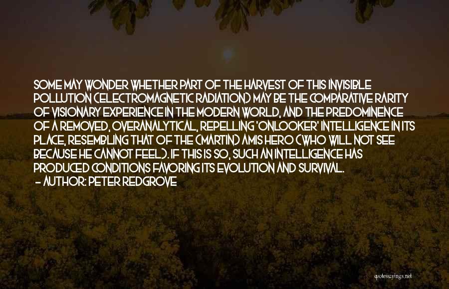 Peter Redgrove Quotes: Some May Wonder Whether Part Of The Harvest Of This Invisible Pollution (electromagnetic Radiation) May Be The Comparative Rarity Of