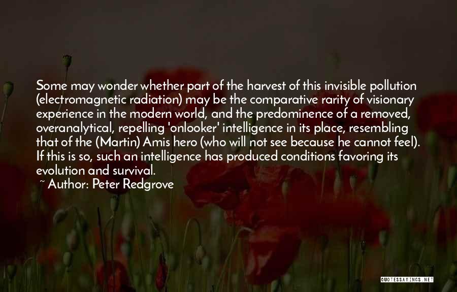 Peter Redgrove Quotes: Some May Wonder Whether Part Of The Harvest Of This Invisible Pollution (electromagnetic Radiation) May Be The Comparative Rarity Of