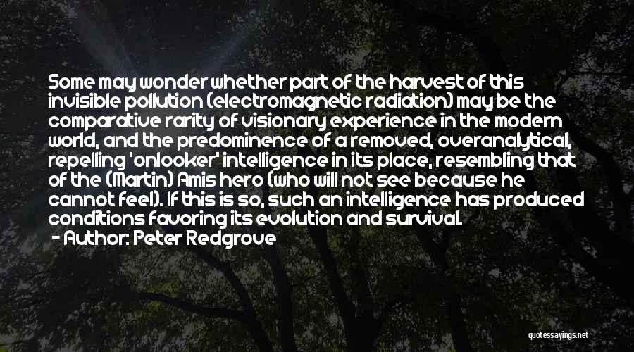 Peter Redgrove Quotes: Some May Wonder Whether Part Of The Harvest Of This Invisible Pollution (electromagnetic Radiation) May Be The Comparative Rarity Of