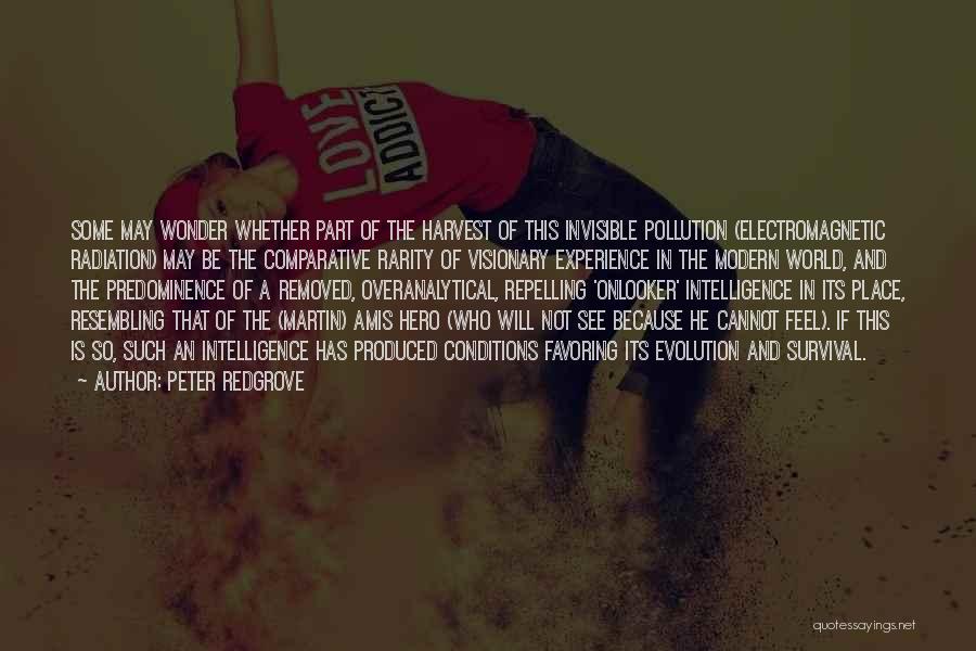 Peter Redgrove Quotes: Some May Wonder Whether Part Of The Harvest Of This Invisible Pollution (electromagnetic Radiation) May Be The Comparative Rarity Of