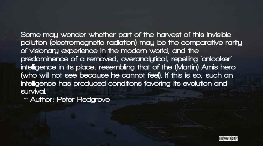 Peter Redgrove Quotes: Some May Wonder Whether Part Of The Harvest Of This Invisible Pollution (electromagnetic Radiation) May Be The Comparative Rarity Of