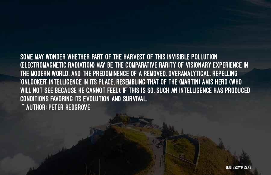 Peter Redgrove Quotes: Some May Wonder Whether Part Of The Harvest Of This Invisible Pollution (electromagnetic Radiation) May Be The Comparative Rarity Of