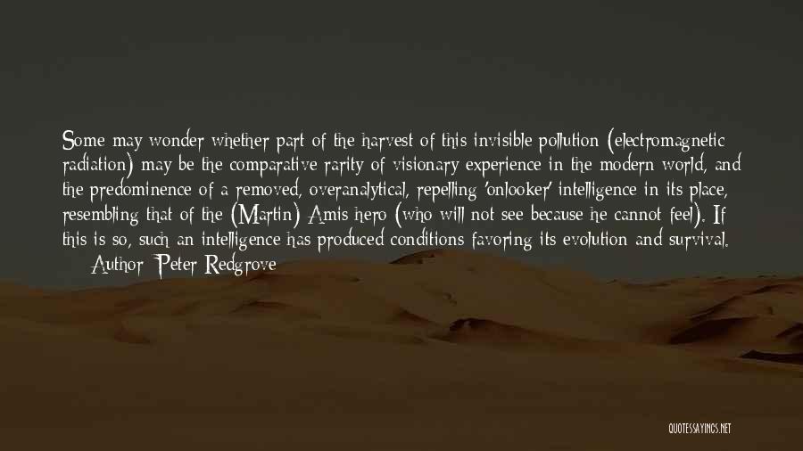Peter Redgrove Quotes: Some May Wonder Whether Part Of The Harvest Of This Invisible Pollution (electromagnetic Radiation) May Be The Comparative Rarity Of