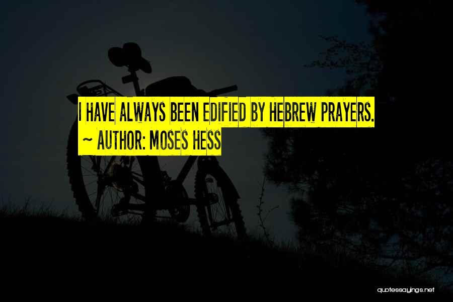 Moses Hess Quotes: I Have Always Been Edified By Hebrew Prayers.