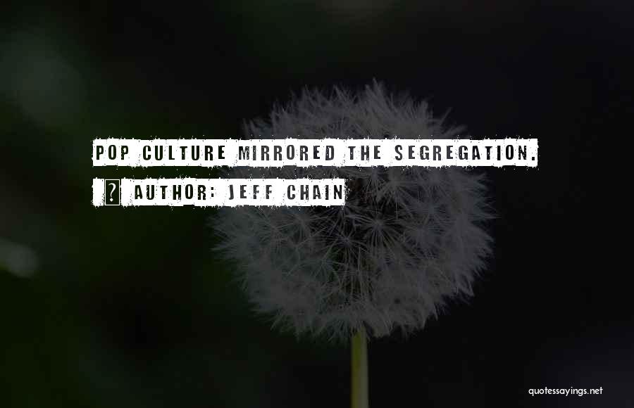 Jeff Chain Quotes: Pop Culture Mirrored The Segregation.