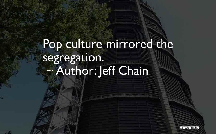 Jeff Chain Quotes: Pop Culture Mirrored The Segregation.