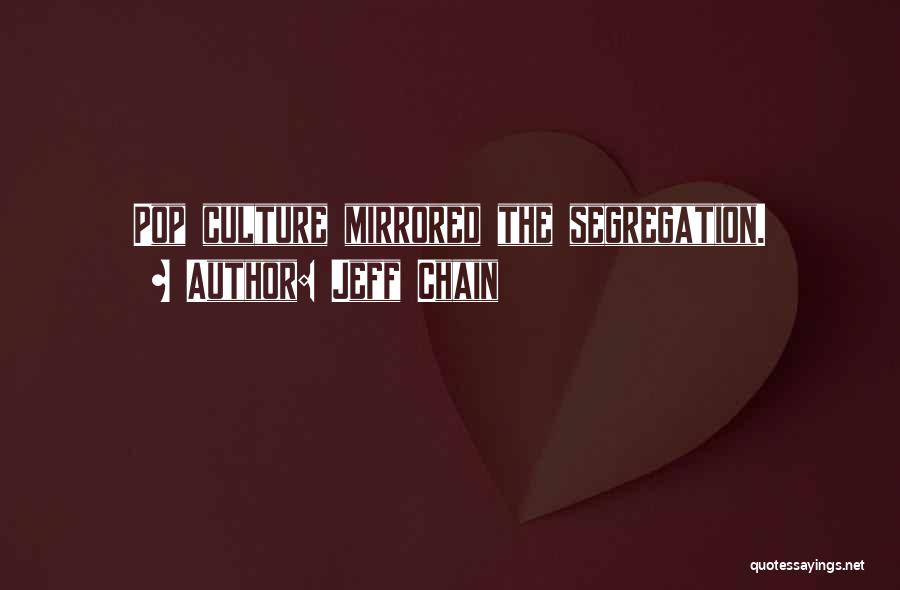 Jeff Chain Quotes: Pop Culture Mirrored The Segregation.