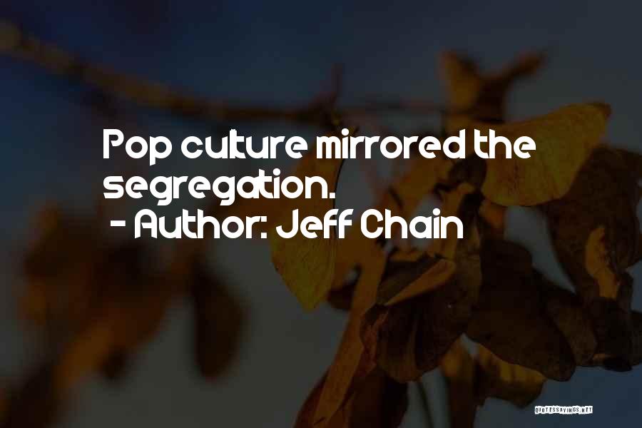 Jeff Chain Quotes: Pop Culture Mirrored The Segregation.