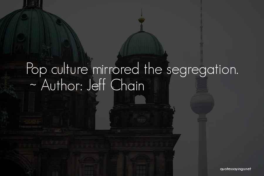 Jeff Chain Quotes: Pop Culture Mirrored The Segregation.