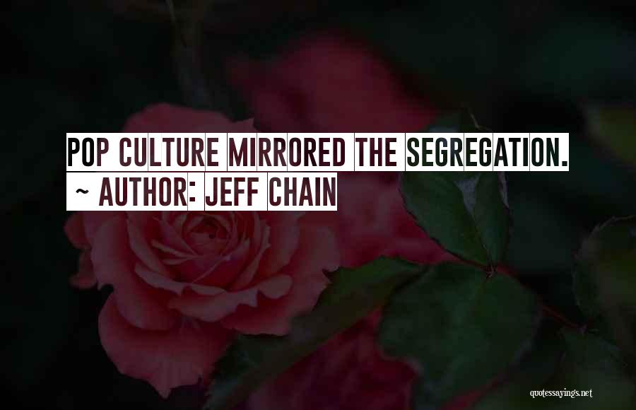 Jeff Chain Quotes: Pop Culture Mirrored The Segregation.