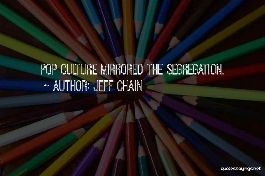 Jeff Chain Quotes: Pop Culture Mirrored The Segregation.