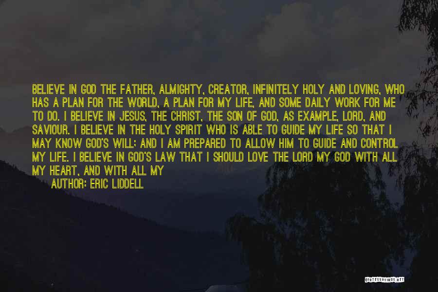 Eric Liddell Quotes: Believe In God The Father, Almighty, Creator, Infinitely Holy And Loving, Who Has A Plan For The World, A Plan