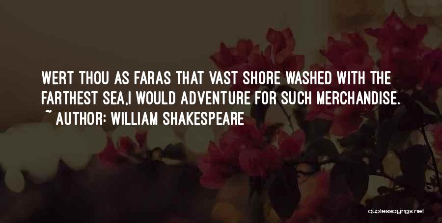 William Shakespeare Quotes: Wert Thou As Faras That Vast Shore Washed With The Farthest Sea,i Would Adventure For Such Merchandise.