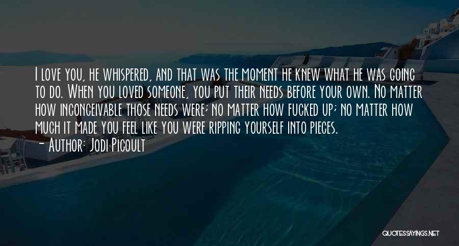 Jodi Picoult Quotes: I Love You, He Whispered, And That Was The Moment He Knew What He Was Going To Do. When You