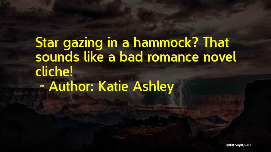 Katie Ashley Quotes: Star Gazing In A Hammock? That Sounds Like A Bad Romance Novel Cliche!