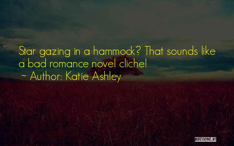 Katie Ashley Quotes: Star Gazing In A Hammock? That Sounds Like A Bad Romance Novel Cliche!