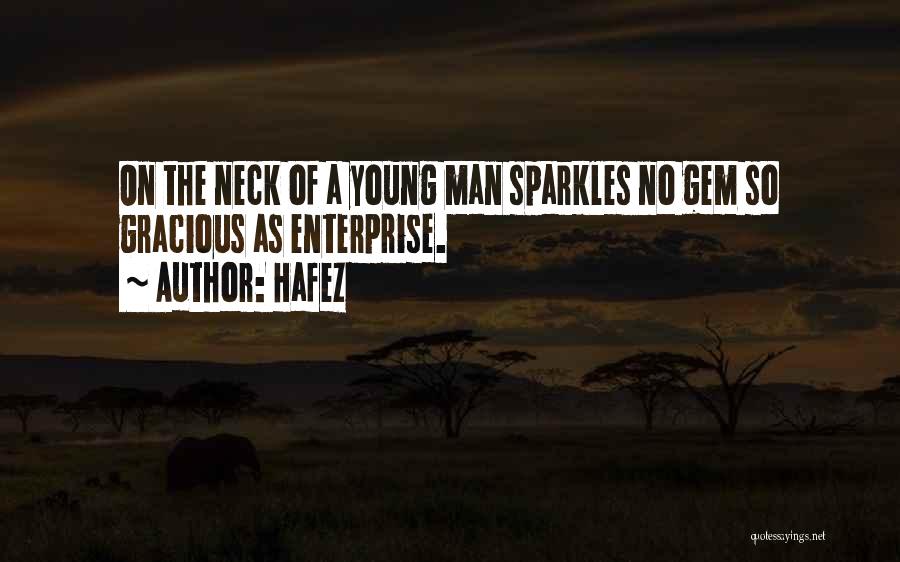 Hafez Quotes: On The Neck Of A Young Man Sparkles No Gem So Gracious As Enterprise.