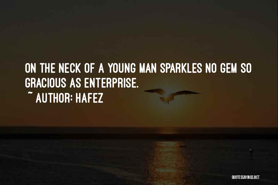 Hafez Quotes: On The Neck Of A Young Man Sparkles No Gem So Gracious As Enterprise.