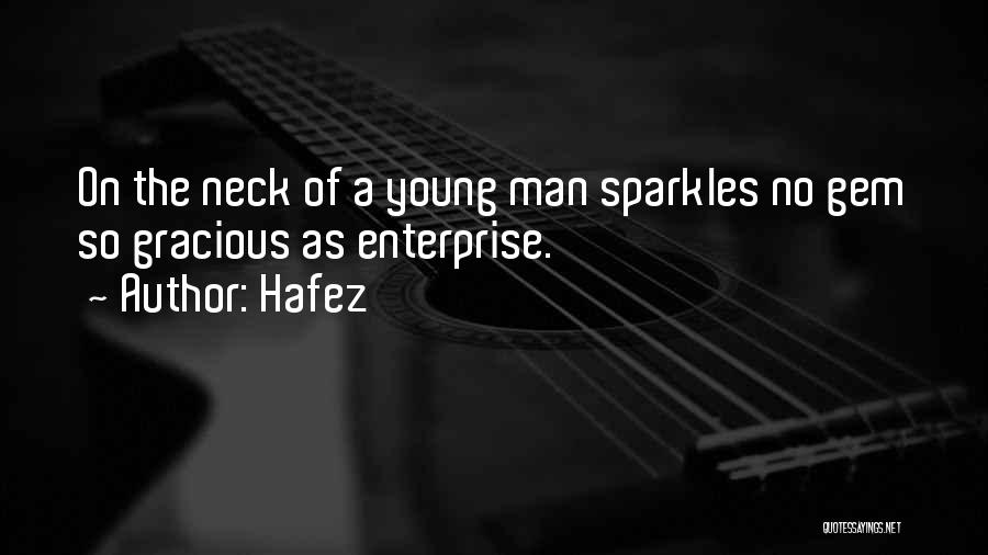 Hafez Quotes: On The Neck Of A Young Man Sparkles No Gem So Gracious As Enterprise.