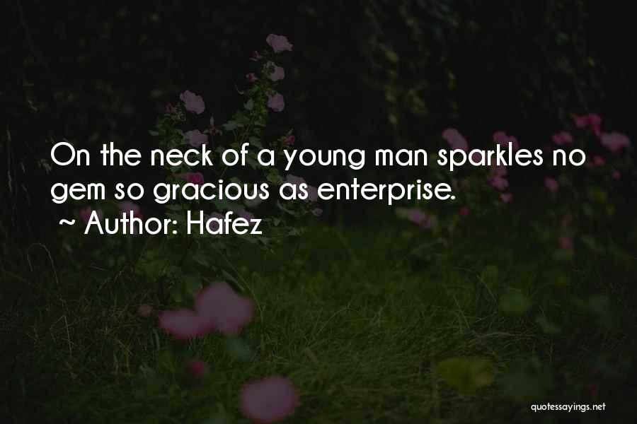 Hafez Quotes: On The Neck Of A Young Man Sparkles No Gem So Gracious As Enterprise.