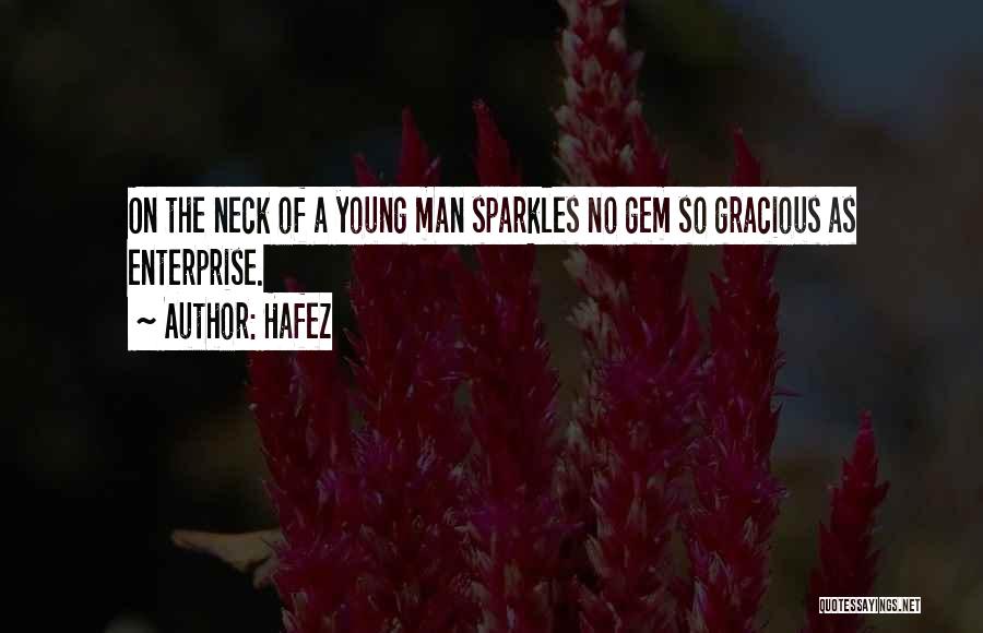 Hafez Quotes: On The Neck Of A Young Man Sparkles No Gem So Gracious As Enterprise.