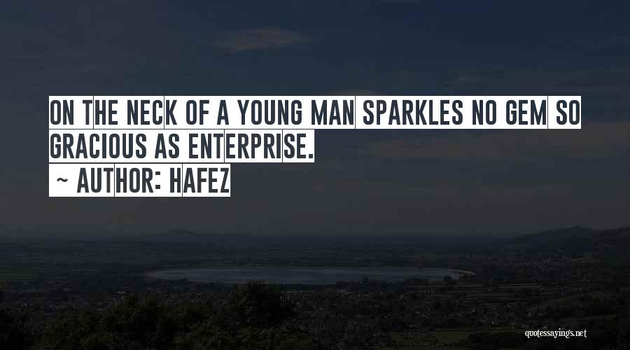 Hafez Quotes: On The Neck Of A Young Man Sparkles No Gem So Gracious As Enterprise.