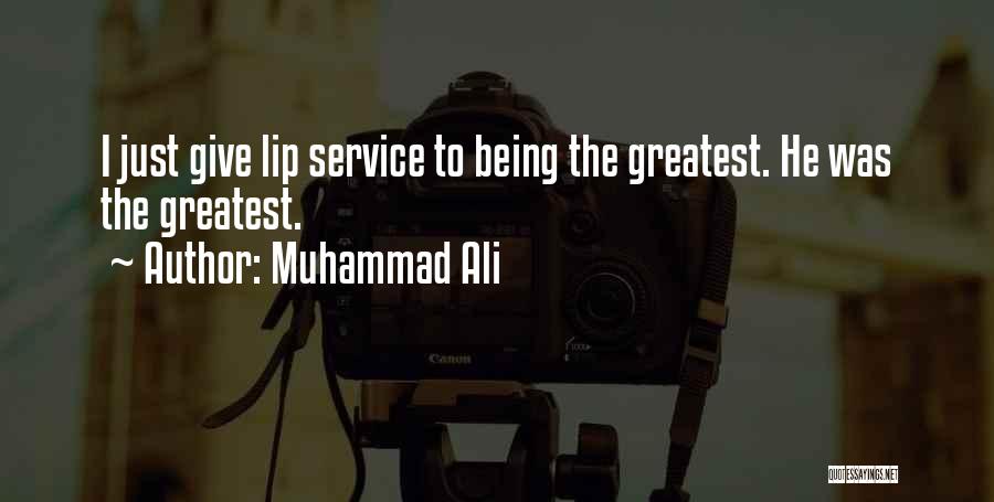 Muhammad Ali Quotes: I Just Give Lip Service To Being The Greatest. He Was The Greatest.