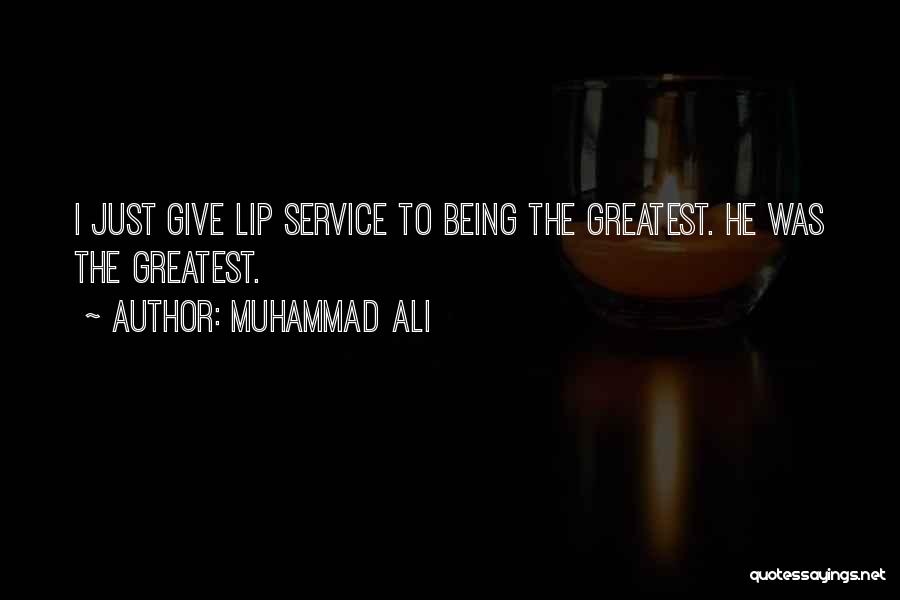 Muhammad Ali Quotes: I Just Give Lip Service To Being The Greatest. He Was The Greatest.