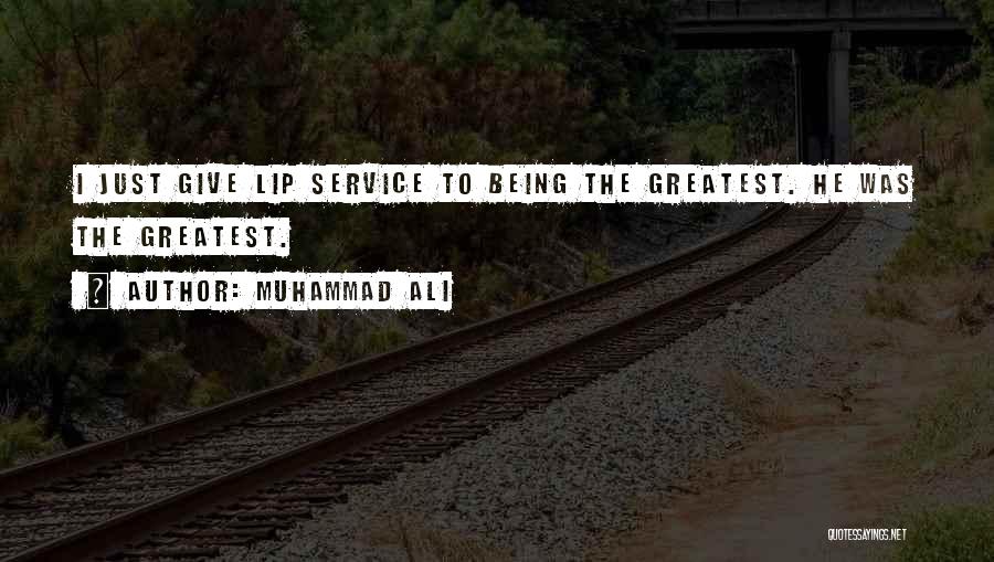 Muhammad Ali Quotes: I Just Give Lip Service To Being The Greatest. He Was The Greatest.