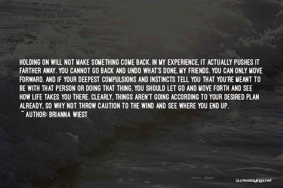 Brianna Wiest Quotes: Holding On Will Not Make Something Come Back. In My Experience, It Actually Pushes It Farther Away. You Cannot Go