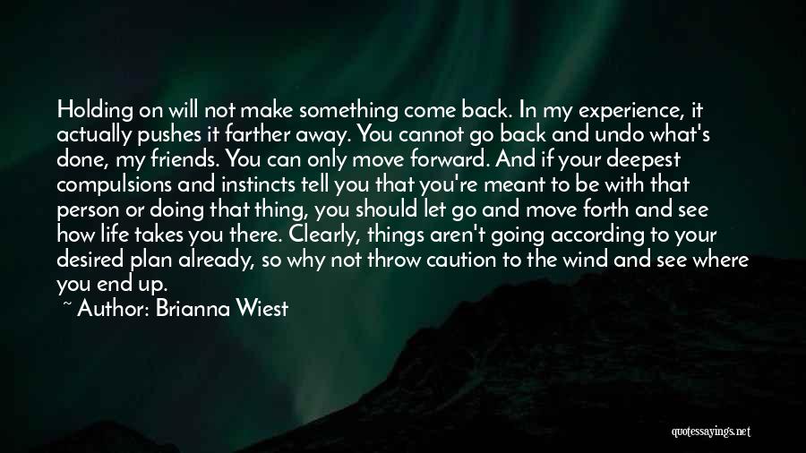 Brianna Wiest Quotes: Holding On Will Not Make Something Come Back. In My Experience, It Actually Pushes It Farther Away. You Cannot Go