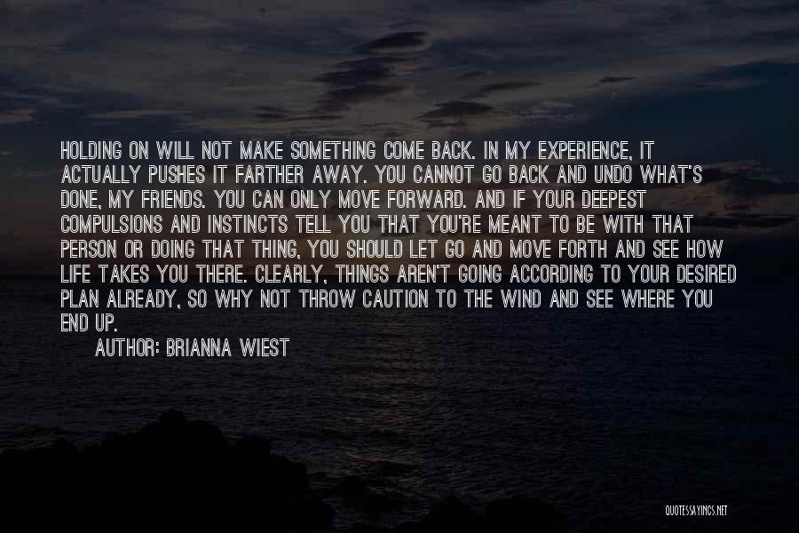 Brianna Wiest Quotes: Holding On Will Not Make Something Come Back. In My Experience, It Actually Pushes It Farther Away. You Cannot Go