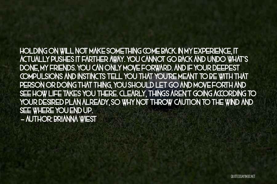 Brianna Wiest Quotes: Holding On Will Not Make Something Come Back. In My Experience, It Actually Pushes It Farther Away. You Cannot Go