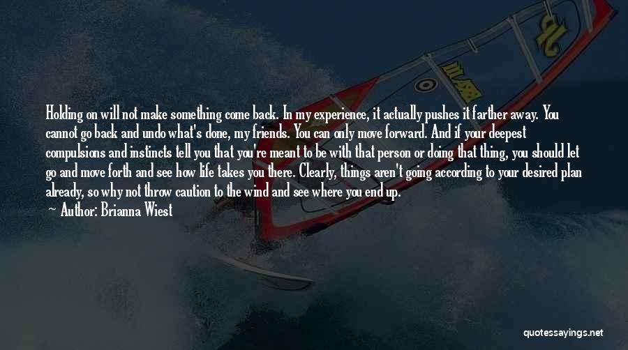 Brianna Wiest Quotes: Holding On Will Not Make Something Come Back. In My Experience, It Actually Pushes It Farther Away. You Cannot Go