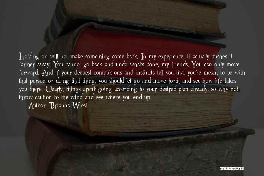 Brianna Wiest Quotes: Holding On Will Not Make Something Come Back. In My Experience, It Actually Pushes It Farther Away. You Cannot Go